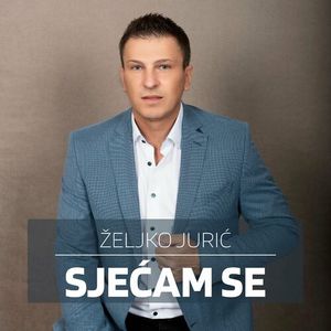 zeljko - Zeljko Juric - Sjecam Se 85582645_Sjeam_se
